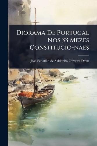 Diorama De Portugal Nos 33 Mezes Constitucio-naes  by Josã(c) Sebatiã£o de Saldanha Oliveira at Abbey's Bookshop, 