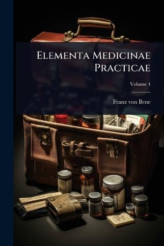 Elementa Medicinae Practicae  by Franz Von Bene at Abbey's Bookshop, 