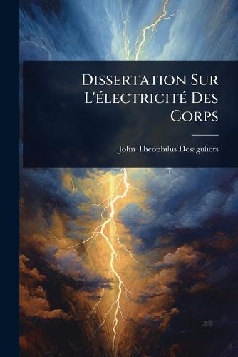 Dissertation Sur L'Ã(c)lectricitÃ(c) Des Corps  by John Theophilus Desaguliers at Abbey's Bookshop, 