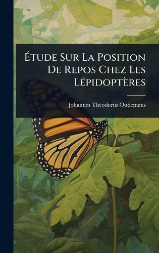 Ã&#137;tude Sur La Position De Repos Chez Les LÃ(c)pidoptères  by Johannes Theodorus Oudemans at Abbey's Bookshop, 