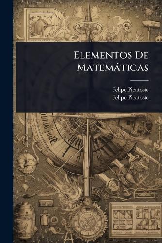 Elementos De Matemàticas  by Felipe Picatoste at Abbey's Bookshop, 
