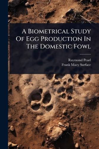 A Biometrical Study Of Egg Production In The Domestic Fowl  by Raymond Pearl at Abbey's Bookshop, 