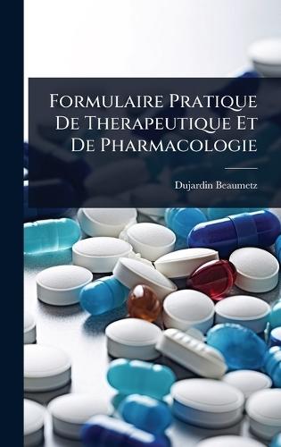 Formulaire Pratique De Therapeutique Et De Pharmacologie  by Dujardin-Beaumetz at Abbey's Bookshop, 