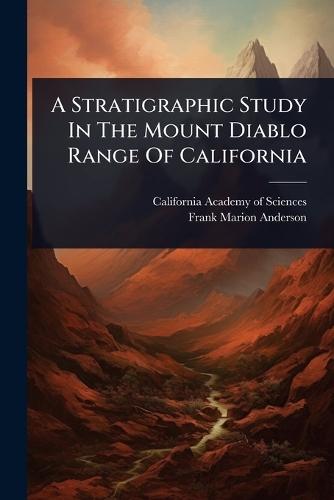 A Stratigraphic Study In The Mount Diablo Range Of California  by California Academy of Sciences at Abbey's Bookshop, 