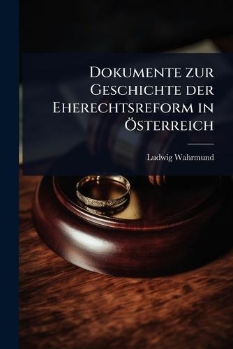 Dokumente zur Geschichte der Eherechtsreform in Ã-sterreich  by Ludwig Wahrmund at Abbey's Bookshop, 