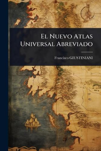 El Nuevo Atlas Universal Abreviado  by Francisco Giustiniani at Abbey's Bookshop, 