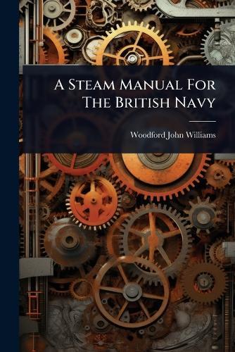 A Steam Manual For The British Navy  by Woodford John Williams at Abbey's Bookshop, 