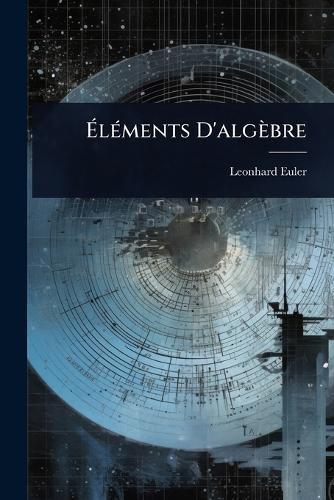 Ã&#137;lÃ(c)ments D'algèbre  by Leonhard Euler at Abbey's Bookshop, 