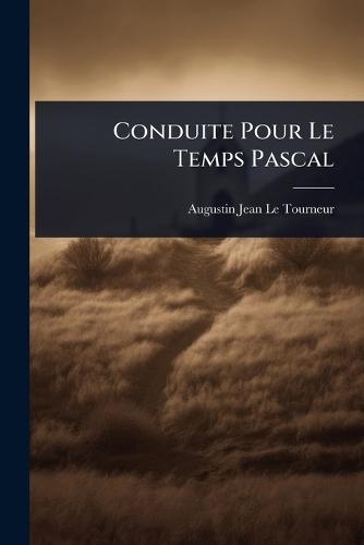 Conduite Pour Le Temps Pascal  by Augustin-Jean Le Tourneur at Abbey's Bookshop, 
