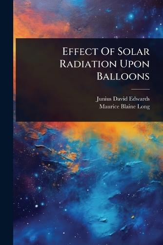 Effect Of Solar Radiation Upon Balloons  by Junius David Edwards at Abbey's Bookshop, 