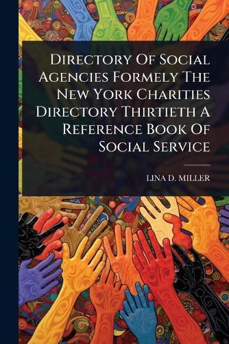 Directory Of Social Agencies Formely The New York Charities Directory Thirtieth A Reference Book Of Social Service  by Lina D Miller at Abbey's Bookshop, 