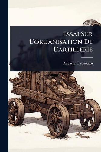 Essai Sur L'organisation De L'artillerie  by Augustin Lespinasse at Abbey's Bookshop, 