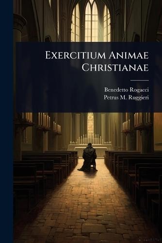 Exercitium Animae Christianae  by Benedetto Rogacci at Abbey's Bookshop, 