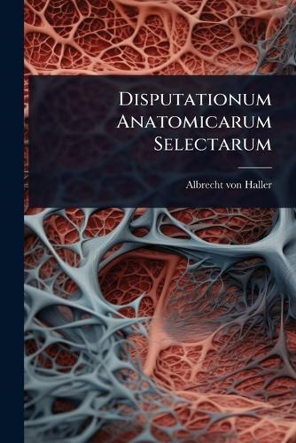 Disputationum Anatomicarum Selectarum  by Albrecht Von Haller at Abbey's Bookshop, 