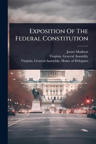 Exposition Of The Federal Constitution  by James Madison at Abbey's Bookshop, 