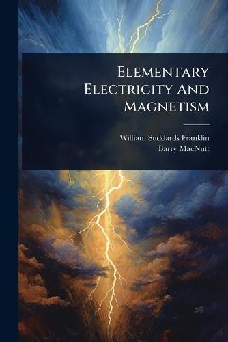 Elementary Electricity And Magnetism  by William Suddards Franklin at Abbey's Bookshop, 