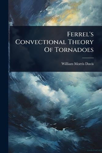 Ferrel's Convectional Theory Of Tornadoes  by William Morris Davis at Abbey's Bookshop, 
