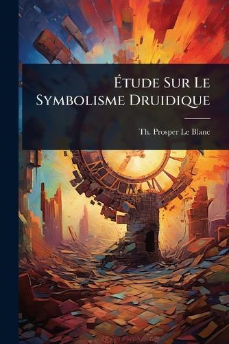 Ã&#137;tude Sur Le Symbolisme Druidique  by Th Prosper Le Blanc at Abbey's Bookshop, 