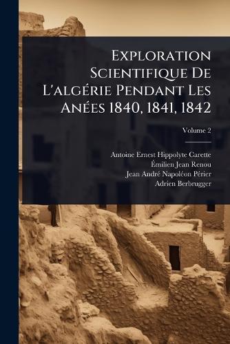 Exploration Scientifique De L'algÃ(c)rie Pendant Les AnÃ(c)es 1840, 1841, 1842  by Antoine-Ernest-Hippolyte Carette at Abbey's Bookshop, 