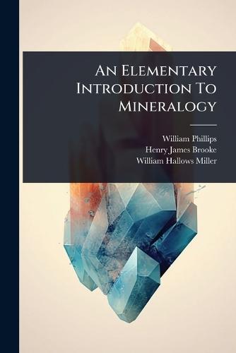 An Elementary Introduction To Mineralogy  by William Phillips at Abbey's Bookshop, 