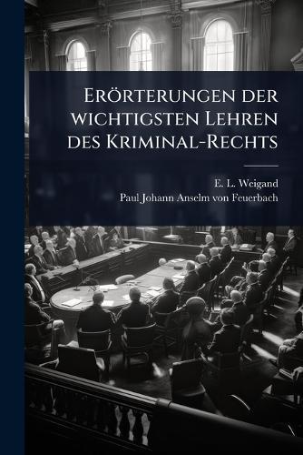 Erörterungen der wichtigsten Lehren des Kriminal-Rechts  by E L Weigand at Abbey's Bookshop, 