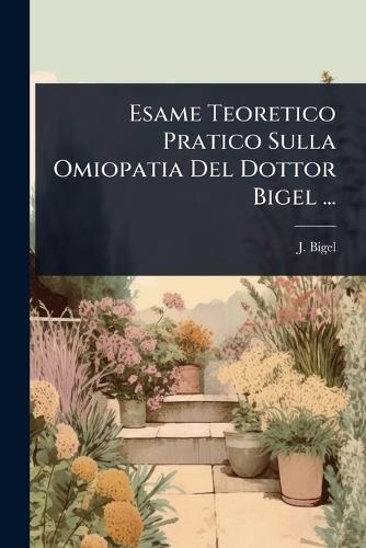 Esame Teoretico Pratico Sulla Omiopatia Del Dottor Bigel ...  by J Bigel at Abbey's Bookshop, 