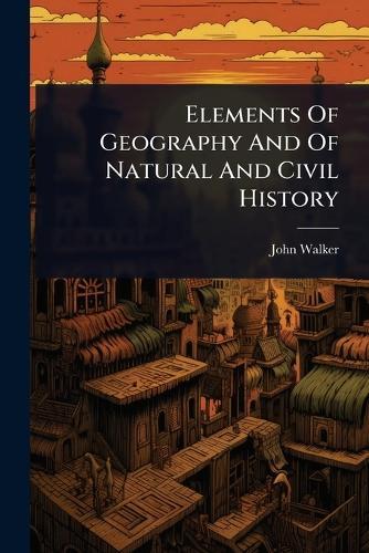 Elements Of Geography And Of Natural And Civil History  by John Walker at Abbey's Bookshop, 