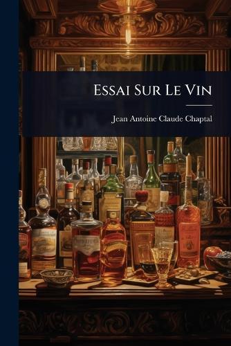 Essai Sur Le Vin  by Jean Antoine Claude Chaptal at Abbey's Bookshop, 