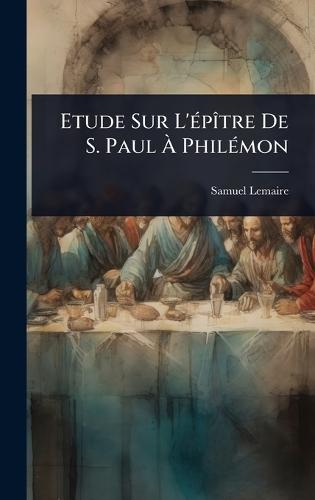 Etude Sur L'Ã(c)pÃ(R)tre De S. Paul Ã&#128; PhilÃ(c)mon  by Samuel Lemaire at Abbey's Bookshop, 