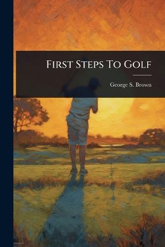 First Steps To Golf  by George S Brown at Abbey's Bookshop, 