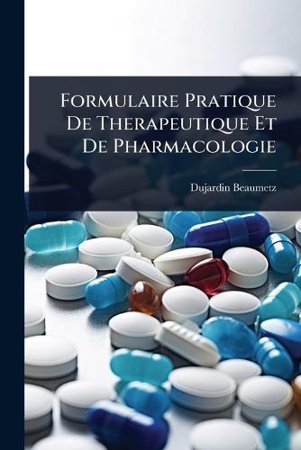 Formulaire Pratique De Therapeutique Et De Pharmacologie  by Dujardin-Beaumetz at Abbey's Bookshop, 
