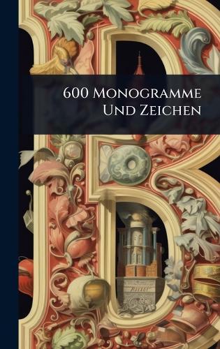 600 Monogramme Und Zeichen  by Anonymous at Abbey's Bookshop, 