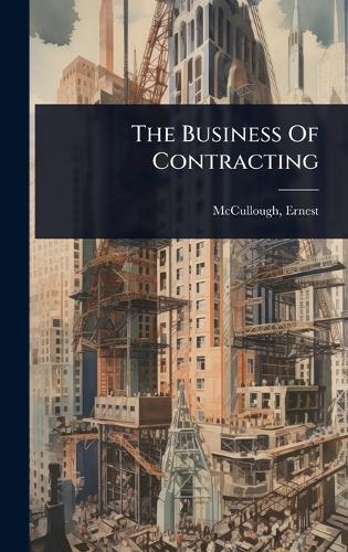 The Business Of Contracting  by Ernest [from Old Catalog] McCullough at Abbey's Bookshop, 
