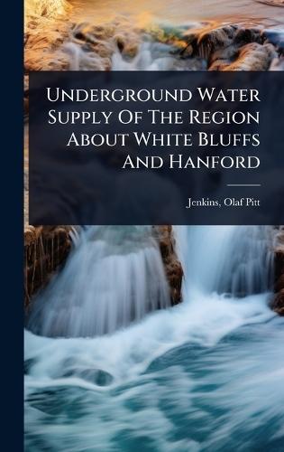 Underground Water Supply Of The Region About White Bluffs And Hanford  by Olaf Pitt 1889- Jenkins at Abbey's Bookshop, 