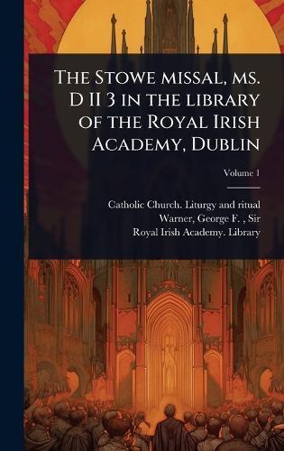 The Stowe missal, ms. D II 3 in the library of the Royal Irish Academy, Dublin  by Catholic Church Liturgy and Ritual at Abbey's Bookshop, 