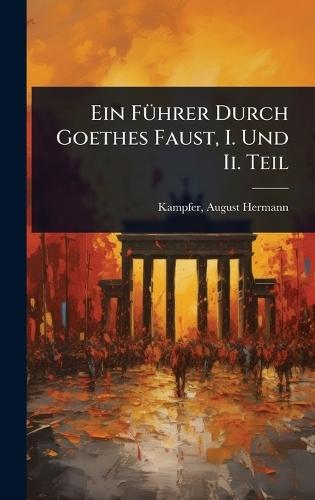 Ein FÃ1/4hrer Durch Goethes Faust, I. Und Ii. Teil  by Kampfer August Hermann at Abbey's Bookshop, 