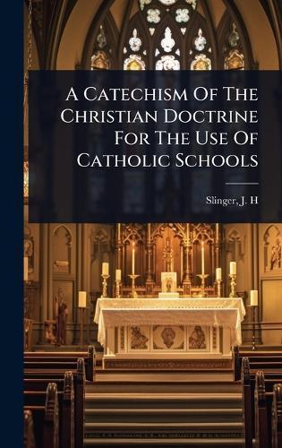 A Catechism Of The Christian Doctrine For The Use Of Catholic Schools  by J H [From Old Catalog] Slinger at Abbey's Bookshop, 