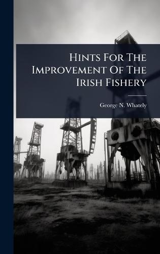 Hints For The Improvement Of The Irish Fishery  by George N Whately at Abbey's Bookshop, 