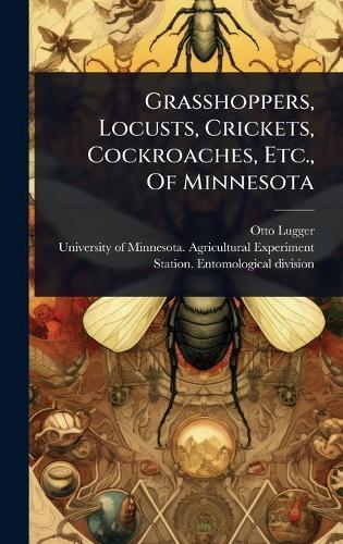 Grasshoppers, Locusts, Crickets, Cockroaches, Etc., Of Minnesota  by Otto Lugger at Abbey's Bookshop, 