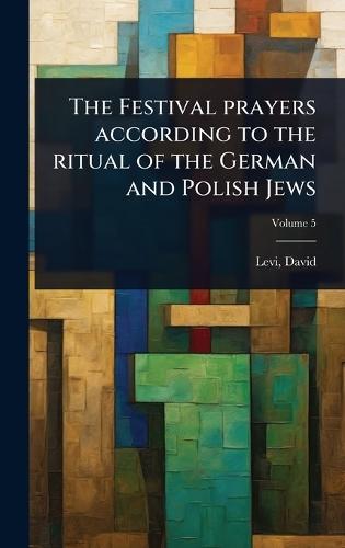 The Festival prayers according to the ritual of the German and Polish Jews  by Levi David 1742-1801 at Abbey's Bookshop, 