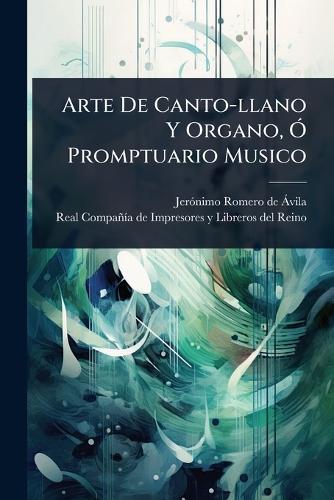 Arte De Canto-llano Y Organo, Ã"" Promptuario Musico  by Jerã3nimo Romero de Ã Vila at Abbey's Bookshop, 