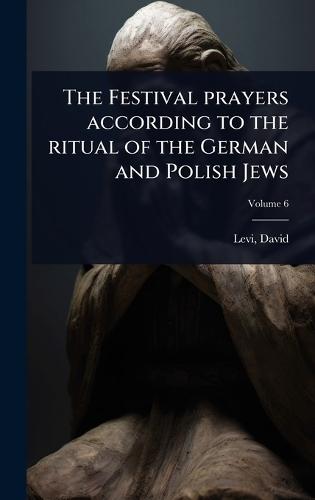 The Festival prayers according to the ritual of the German and Polish Jews  by Levi David 1742-1801 at Abbey's Bookshop, 