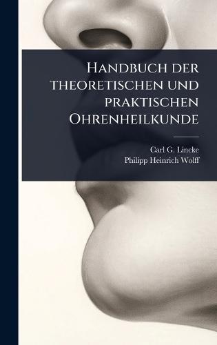 Handbuch der theoretischen und praktischen Ohrenheilkunde  by Carl G Lincke at Abbey's Bookshop, 