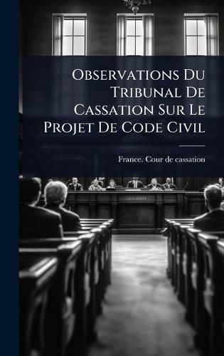 Observations Du Tribunal De Cassation Sur Le Projet De Code Civil  by France Cour de Cassation at Abbey's Bookshop, 
