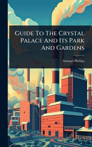 Guide To The Crystal Palace And Its Park And Gardens  by Samuel Phillips at Abbey's Bookshop, 