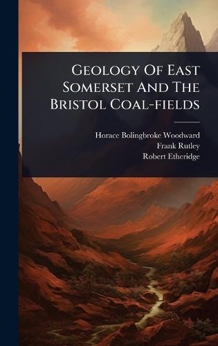 Geology Of East Somerset And The Bristol Coal-fields  by Horace Bolingbroke Woodward at Abbey's Bookshop, 