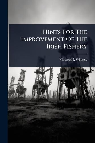 Hints For The Improvement Of The Irish Fishery  by George N Whately at Abbey's Bookshop, 