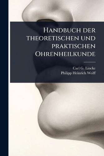 Handbuch der theoretischen und praktischen Ohrenheilkunde  by Carl G Lincke at Abbey's Bookshop, 