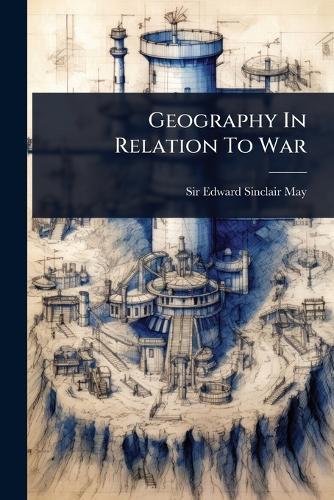 Geography In Relation To War  by Sir Edward Sinclair May at Abbey's Bookshop, 