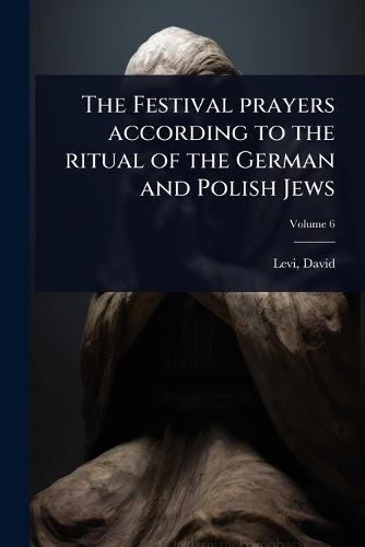 The Festival prayers according to the ritual of the German and Polish Jews  by Levi David 1742-1801 at Abbey's Bookshop, 